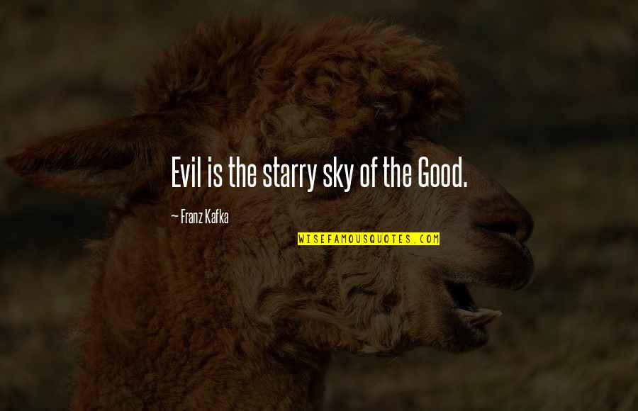 Poor White Trash Movie Quotes By Franz Kafka: Evil is the starry sky of the Good. Poor White Trash Movie Quotes By Franz Kafka: Evil is the starry sky of the Good.