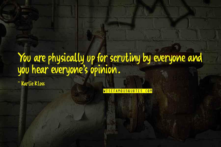 Poor Writers Quotes By Karlie Kloss: You are physically up for scrutiny by everyone