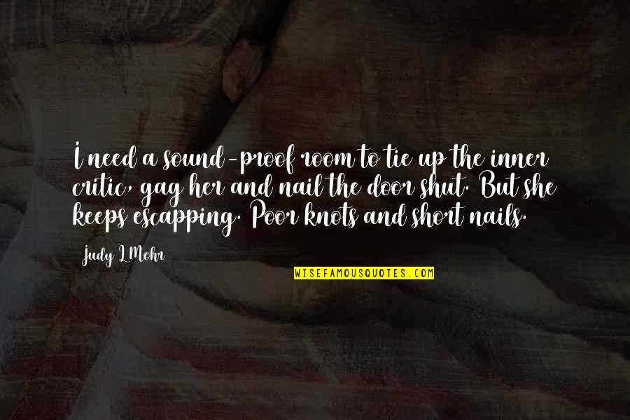 Poor Writing Quotes By Judy L Mohr: I need a sound-proof room to tie up