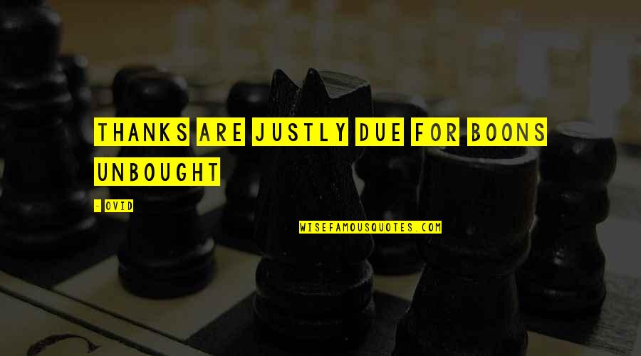 Pooram Quotes By Ovid: Thanks are justly due for boons unbought