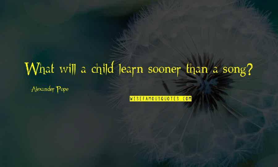 Poorboys Quotes By Alexander Pope: What will a child learn sooner than a