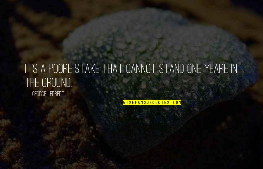 Poore Quotes By George Herbert: It's a poore stake that cannot stand one Poore Quotes By George Herbert: It's a poore stake that cannot stand one