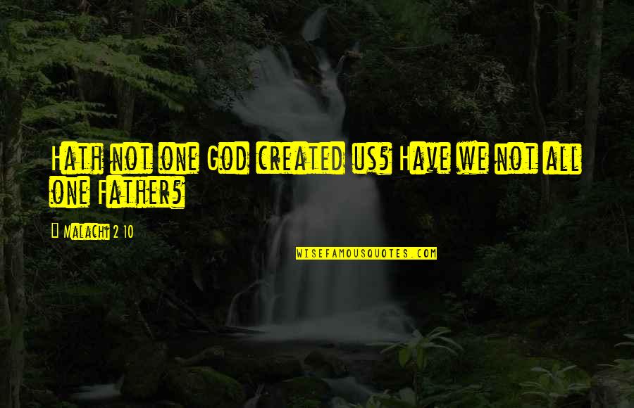 Poore Quotes By Malachi 2 10: Hath not one God created us? Have we Poore Quotes By Malachi 2 10: Hath not one God created us? Have we