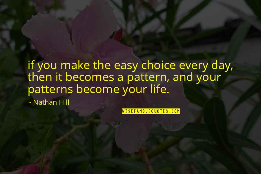 Poore Quotes By Nathan Hill: if you make the easy choice every day, Poore Quotes By Nathan Hill: if you make the easy choice every day,