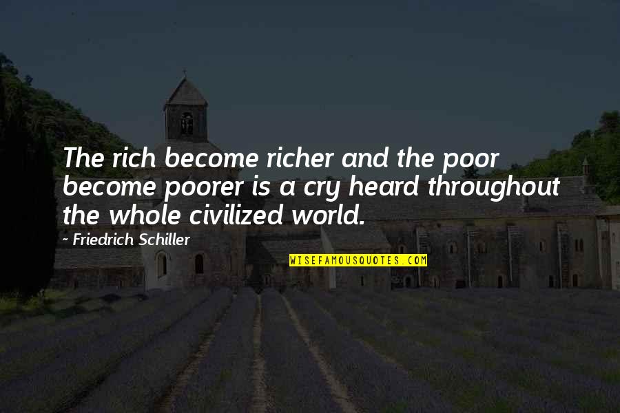 Poorer Quotes By Friedrich Schiller: The rich become richer and the poor become