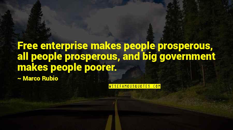 Poorer Quotes By Marco Rubio: Free enterprise makes people prosperous, all people prosperous,