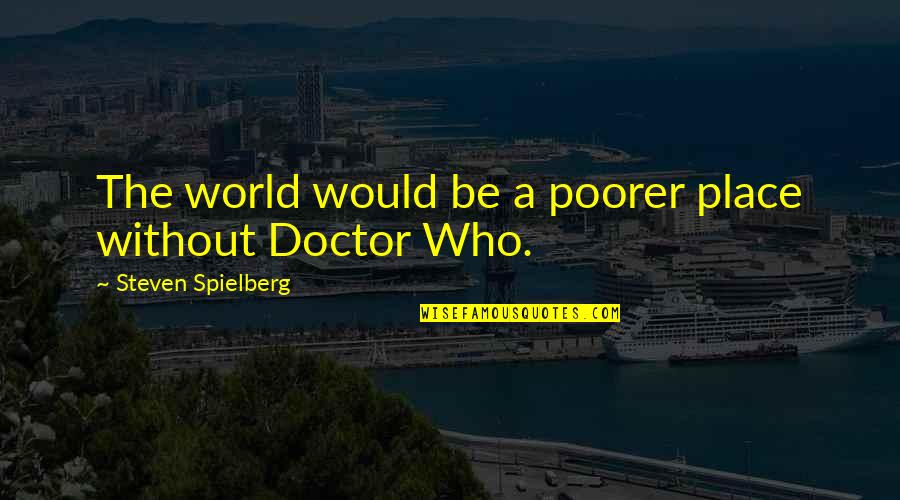 Poorer Quotes By Steven Spielberg: The world would be a poorer place without