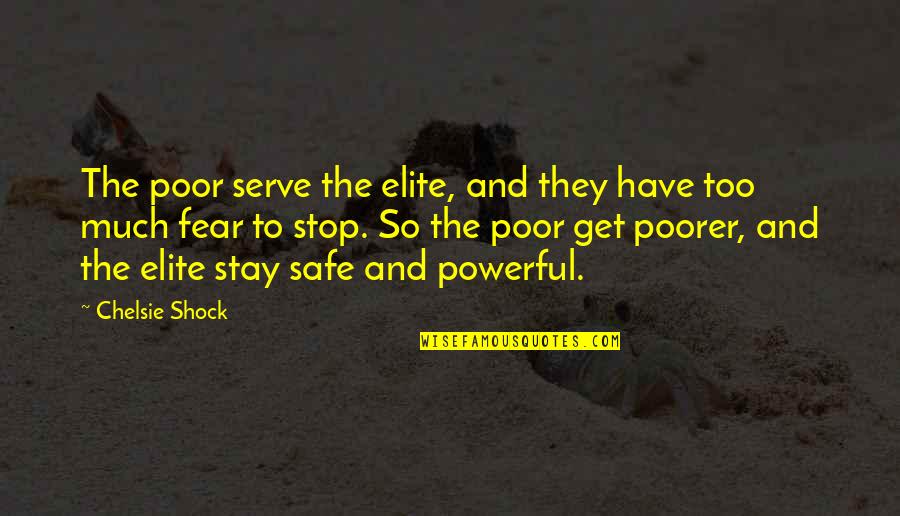 Poorer Than Quotes By Chelsie Shock: The poor serve the elite, and they have