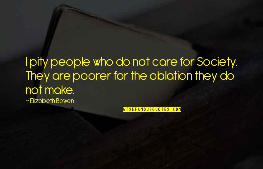 Poorer Than Quotes By Elizabeth Bowen: I pity people who do not care for