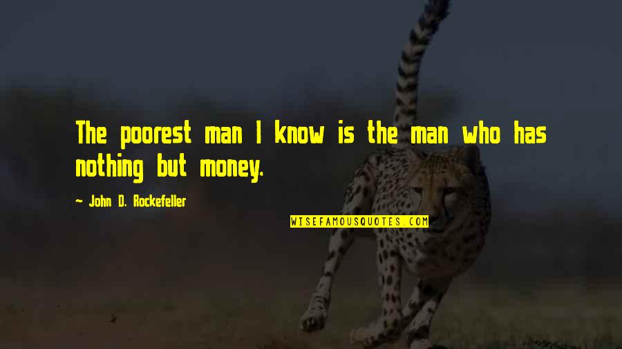 Poorest Quotes By John D. Rockefeller: The poorest man I know is the man