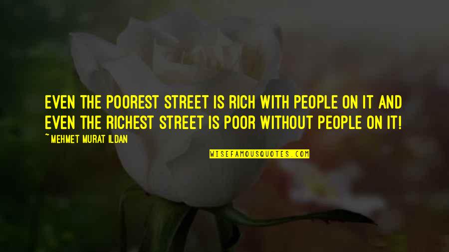 Poorest Quotes By Mehmet Murat Ildan: Even the poorest street is rich with people