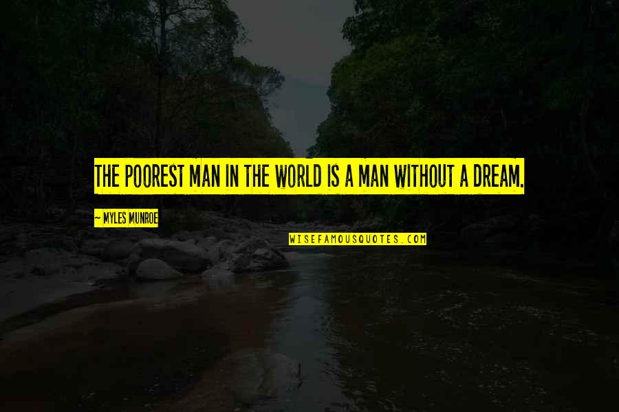 Poorest Quotes By Myles Munroe: The poorest man in the world is a