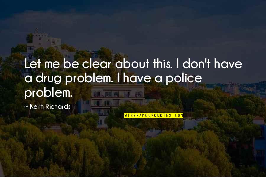 Poorhouses Quotes By Keith Richards: Let me be clear about this. I don't