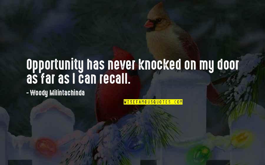 Poorism Quotes By Woody Milintachinda: Opportunity has never knocked on my door as