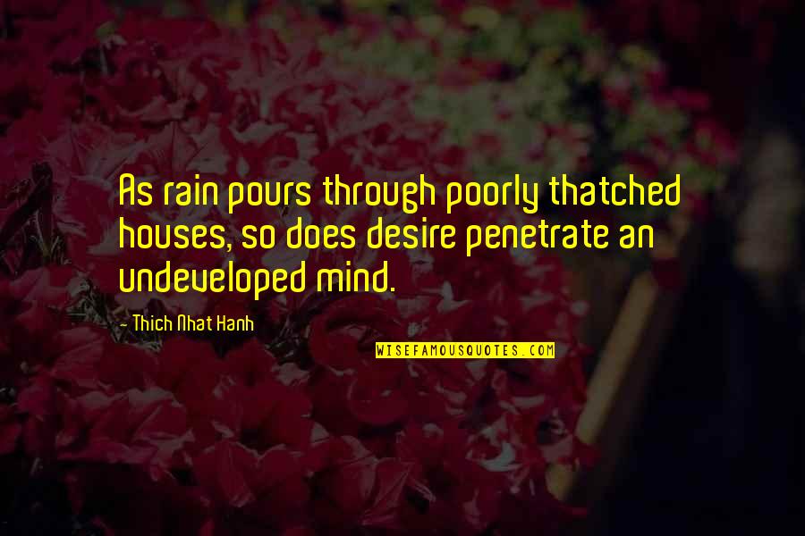 Poorly Quotes By Thich Nhat Hanh: As rain pours through poorly thatched houses, so