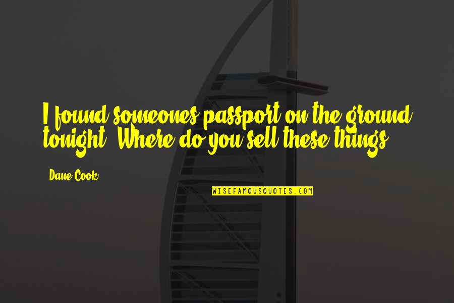 Poorna Swaraj Quotes By Dane Cook: I found someones passport on the ground tonight.