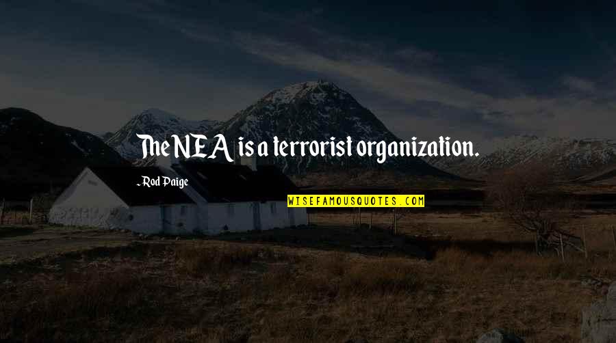 Poorna Swaraj Quotes By Rod Paige: The NEA is a terrorist organization. Poorna Swaraj Quotes By Rod Paige: The NEA is a terrorist organization.