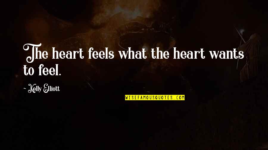 Poorpeoplestaying Quotes By Kelly Elliott: The heart feels what the heart wants to