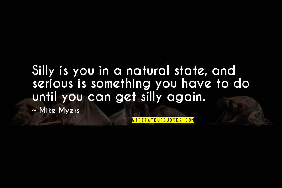 Poortersboeken Quotes By Mike Myers: Silly is you in a natural state, and