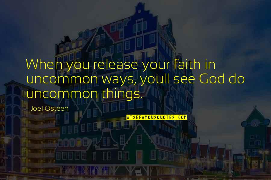 Poortershuys Quotes By Joel Osteen: When you release your faith in uncommon ways,
