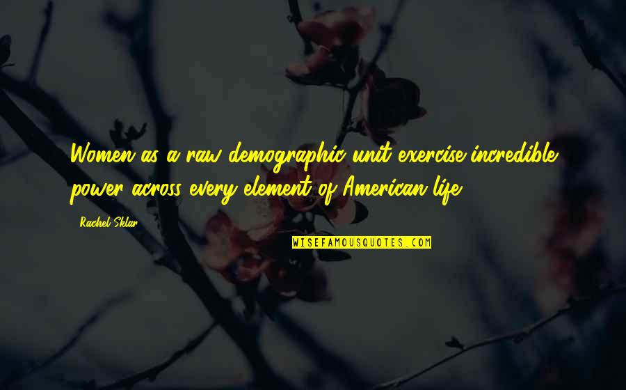 Poortershuys Quotes By Rachel Sklar: Women as a raw demographic unit exercise incredible Poortershuys Quotes By Rachel Sklar: Women as a raw demographic unit exercise incredible