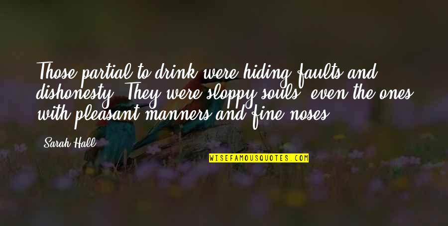 Poortersloge Quotes By Sarah Hall: Those partial to drink were hiding faults and