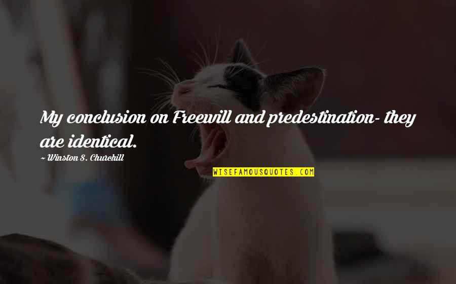 Poortvliet Woonboulevard Quotes By Winston S. Churchill: My conclusion on Freewill and predestination- they are