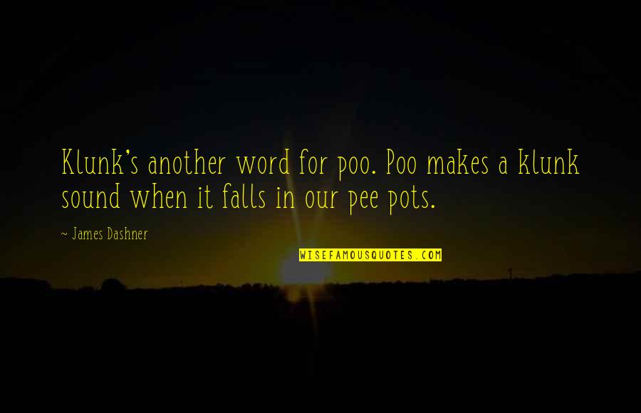 Poo's Quotes By James Dashner: Klunk's another word for poo. Poo makes a