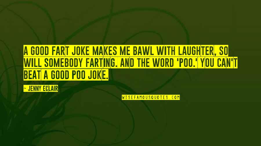 Poo's Quotes By Jenny Eclair: A good fart joke makes me bawl with