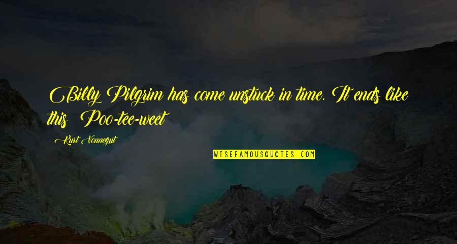 Poo's Quotes By Kurt Vonnegut: Billy Pilgrim has come unstuck in time. It