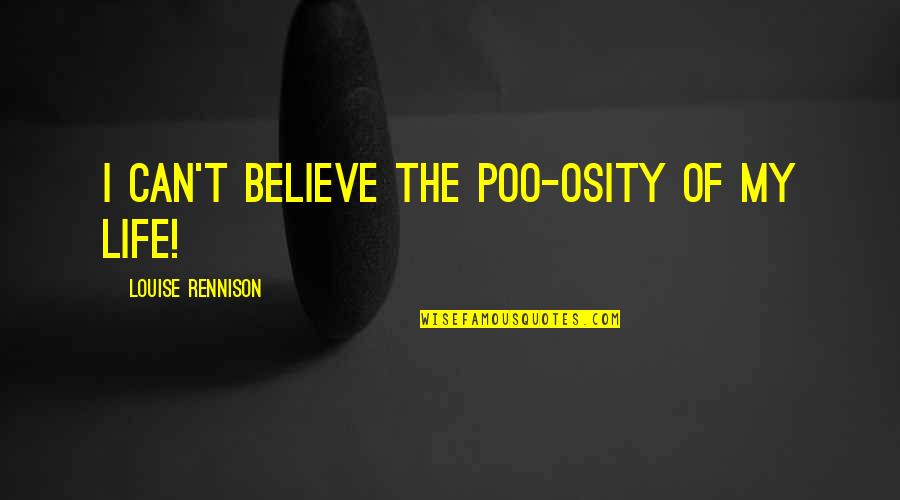 Poo's Quotes By Louise Rennison: I can't believe the poo-osity of my life!