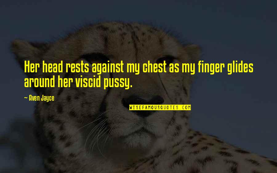 Pooth Khurd Quotes By Aven Jayce: Her head rests against my chest as my