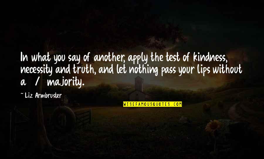 Pooth Khurd Quotes By Liz Armbruster: In what you say of another, apply the