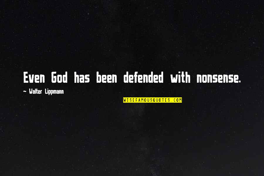 Poothai Quotes By Walter Lippmann: Even God has been defended with nonsense.