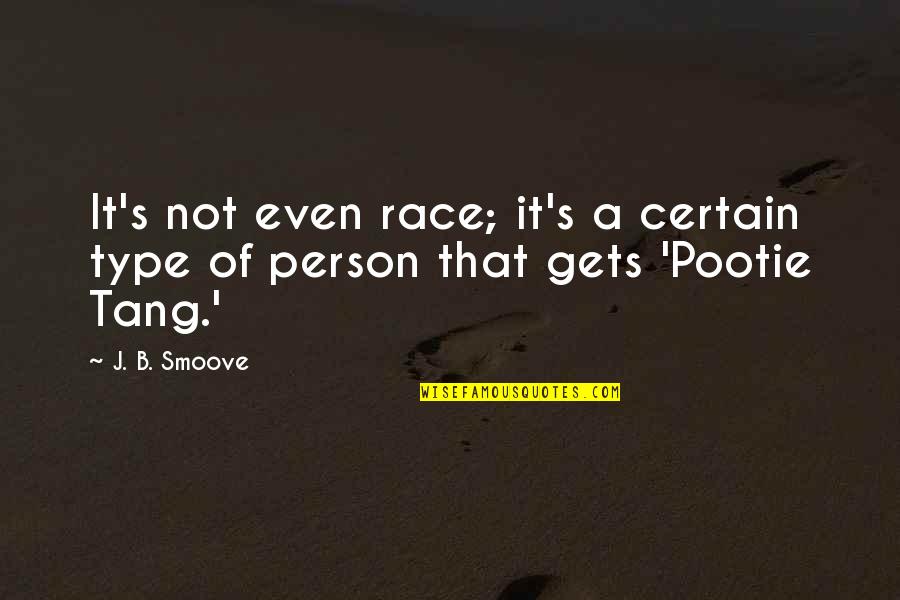 Pootie Quotes By J. B. Smoove: It's not even race; it's a certain type