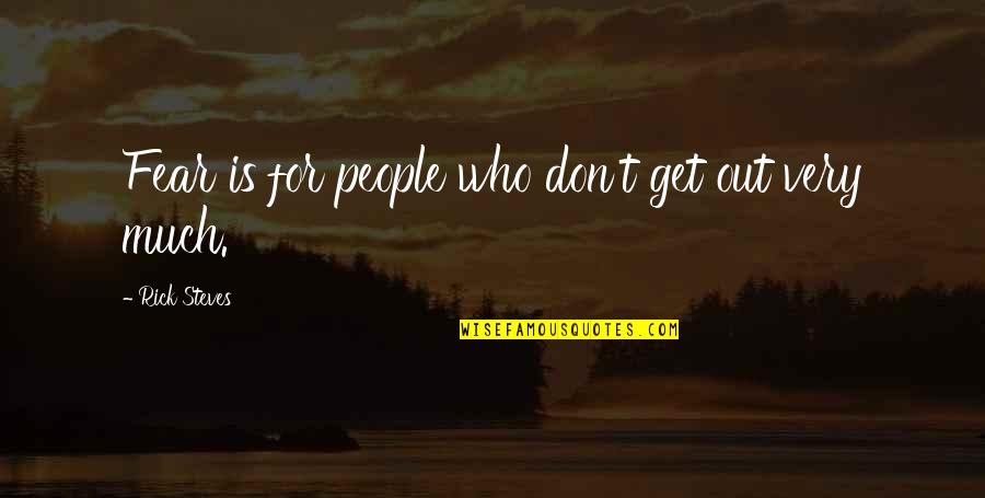 Pootis Quotes By Rick Steves: Fear is for people who don't get out