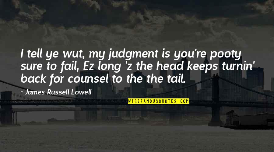 Pooty Quotes By James Russell Lowell: I tell ye wut, my judgment is you're