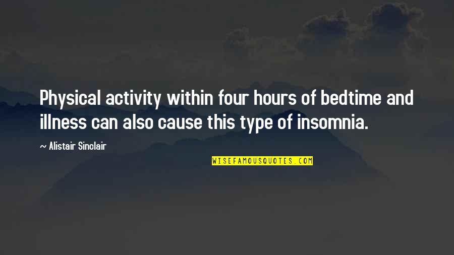 Poowai Quotes By Alistair Sinclair: Physical activity within four hours of bedtime and