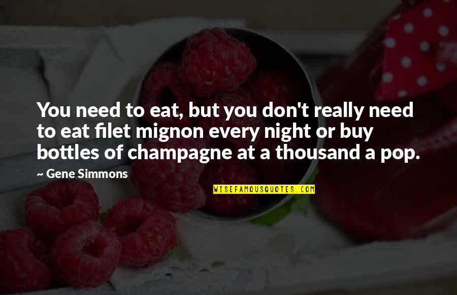 Pop Bottles Quotes By Gene Simmons: You need to eat, but you don't really