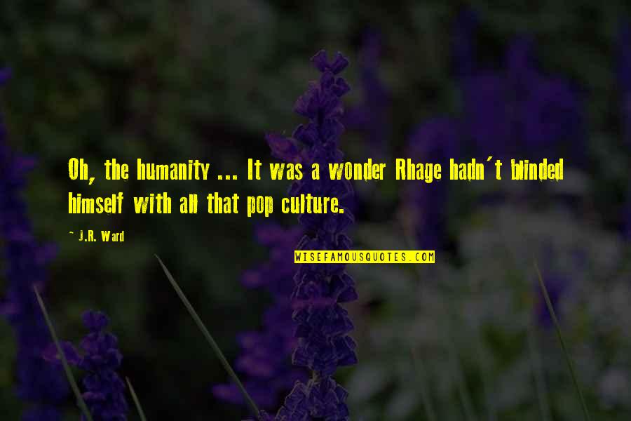 Pop Culture Quotes By J.R. Ward: Oh, the humanity ... It was a wonder