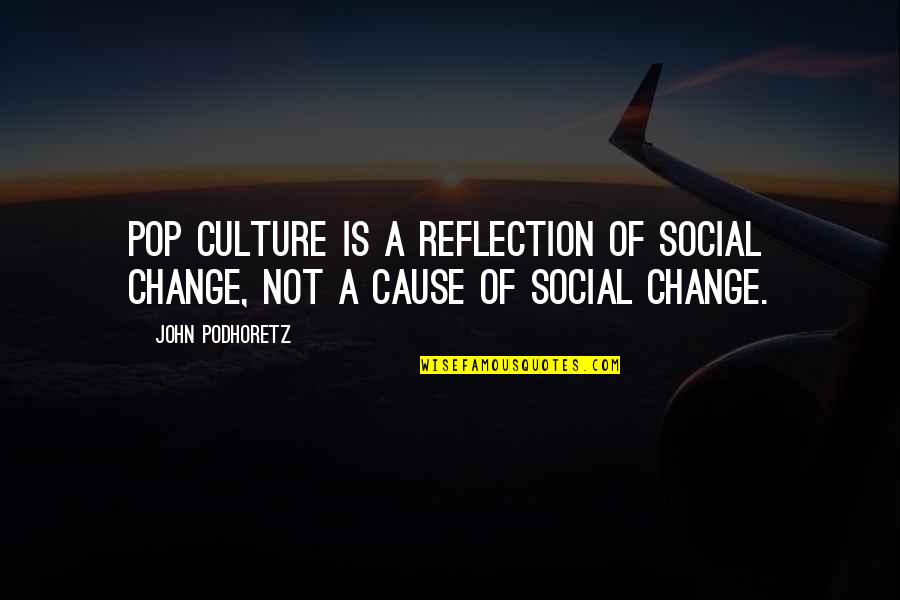 Pop Culture Quotes By John Podhoretz: Pop culture is a reflection of social change,