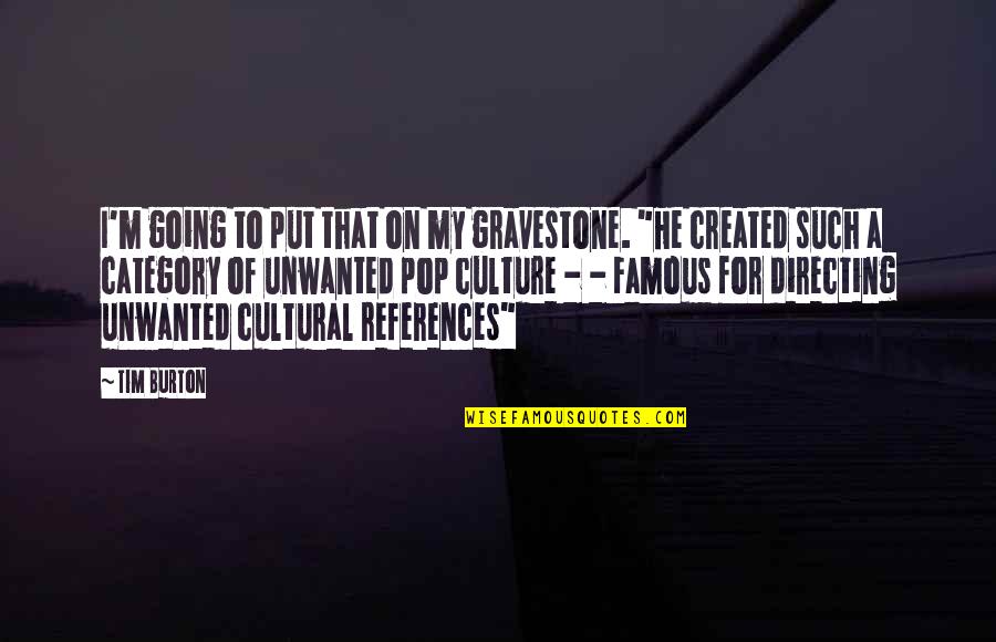 Pop Culture Quotes By Tim Burton: I'm going to put that on my gravestone.