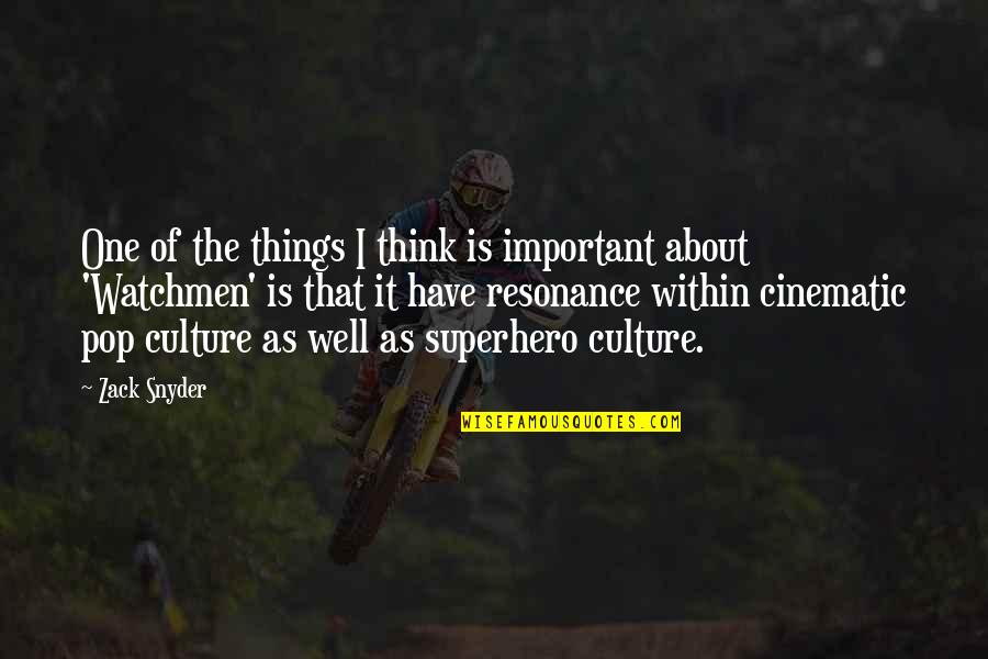 Pop Culture Quotes By Zack Snyder: One of the things I think is important