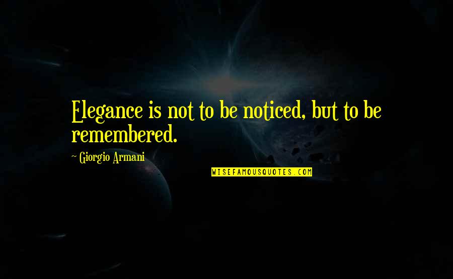 Pop Culture References Quotes By Giorgio Armani: Elegance is not to be noticed, but to