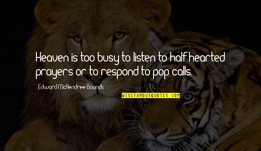 Pop In Heaven Quotes By Edward McKendree Bounds: Heaven is too busy to listen to half-hearted