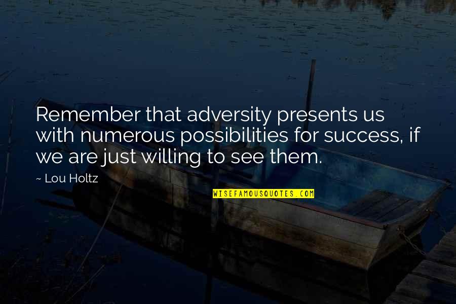 Pop Jelly Quotes By Lou Holtz: Remember that adversity presents us with numerous possibilities