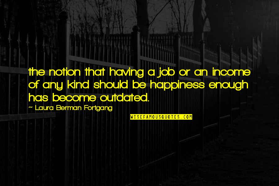 Pop Leadership Quotes By Laura Berman Fortgang: the notion that having a job or an Pop Leadership Quotes By Laura Berman Fortgang: the notion that having a job or an