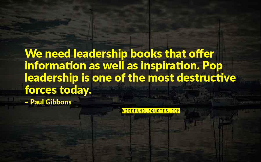 Pop Leadership Quotes By Paul Gibbons: We need leadership books that offer information as Pop Leadership Quotes By Paul Gibbons: We need leadership books that offer information as