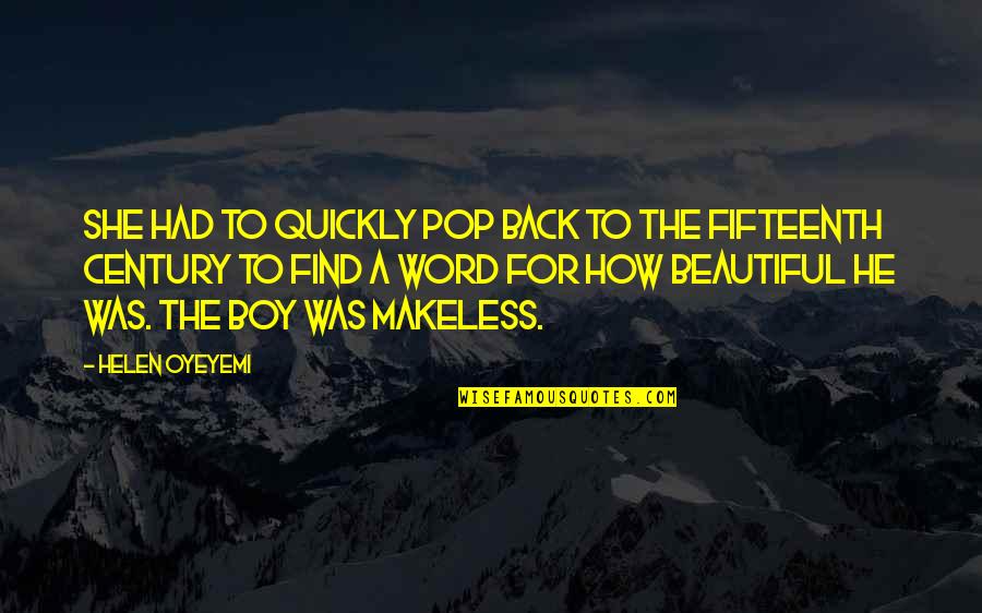 Pop Love Quotes By Helen Oyeyemi: She had to quickly pop back to the Pop Love Quotes By Helen Oyeyemi: She had to quickly pop back to the