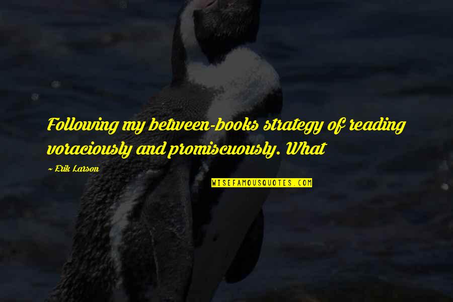 Pop Music Artist Quotes By Erik Larson: Following my between-books strategy of reading voraciously and